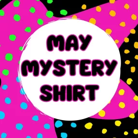 MAY 2024 Mystery Shirt {Pre-Order:  Ships First Week of MAY/Please Order Separately/Orders Are Not Split Up!}